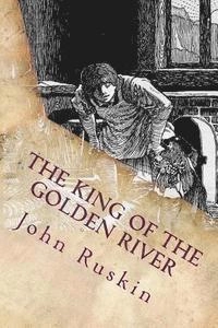 The King of the Golden River: Illustrated; John Ruskin; 2015