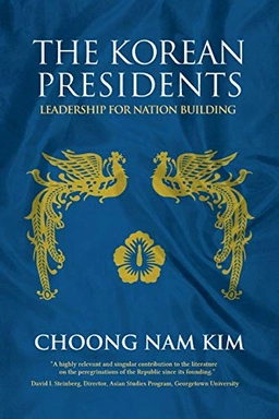 The Korean presidents : leadership for nation building; Kim Choong Nam; 2007