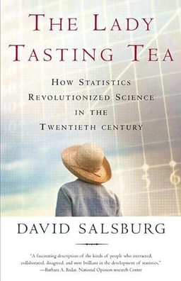 The lady tasting tea : how statistics revolutionized science in the twentieth century; David Salsburg; 2002