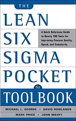 The lean six sigma pocket toolbook : a quick reference guide to nearly 100 tools for improving process quality, speed, and complexity; Michael L George; 2005