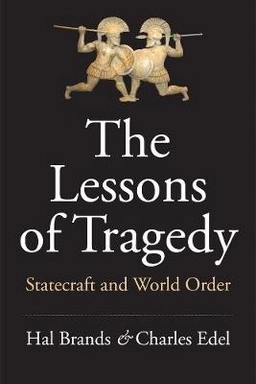 The lessons of tragedy : statecraft and world order; Hal Brands; 2019