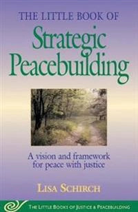 The little book of strategic peacebuilding; Lisa. Schirch; 2004