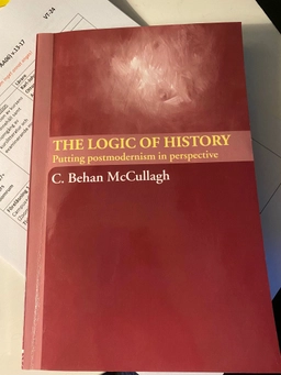 The logic of history : putting postmodernism in perspective; Christopher Behan McCullagh; 2004