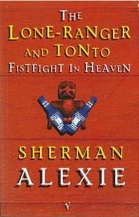 The Lone Ranger and Tonto Fistfight in heaven; Sherman Alexie; 1997