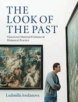 The look of the past : visual and material evidence in historical practice; L. J. Jordanova; 2012