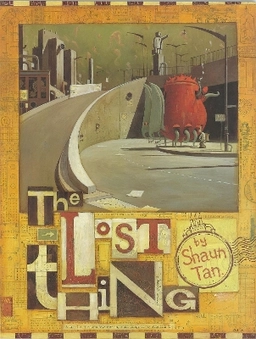 The lost thing; Shaun Tan; 2008