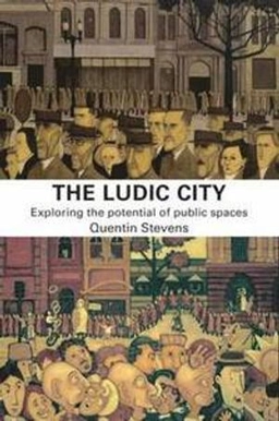 The Ludic city : exploring the potential of public spaces; Quentin Stevens; 2007