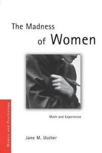 The madness of women : myth and experience; Jane M. Ussher; 2011