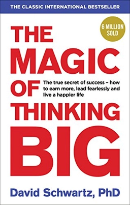 The Magic of Thinking Big; David Schwartz; 2016