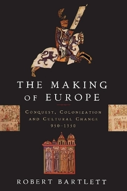 The making of Europe : conquest, colonization, and cultural change, 950-1350; Robert Bartlett; 1993