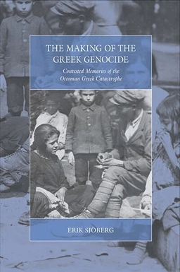 The making of the Greek genocide : contested memories of the Ottoman Greek catastrophe / Erik Sjoberg; Erik Sjoberg; 2018