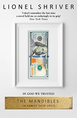 The Mandibles: A Family, 2029-2047; Lionel Shriver; 2017