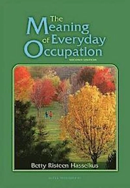 The meaning of everyday occupation; Betty Risteen Hasselkus; 2011
