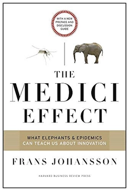 The Medici effect : what elephants and epidemics can teach us about innovation ; with a new preface and discussion guide; Frans Johansson; 2017