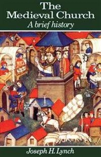 The medieval church : a brief history; Joseph H. Lynch; 1992