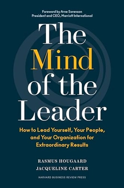 The mind of the leader : how to lead yourself, your people, and your organization for extraordinary results; Rasmus Hougaard; 2018