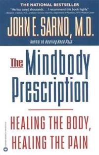 The mindbody prescription : healing the body, healing the pain; John E. Sarno; 1999