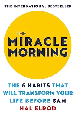 The miracle morning : the 6 habits that will transform your life before 8 AM; Hal Elrod; 2017
