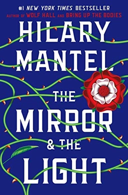 The mirror & the light; Hilary Mantel; 2020