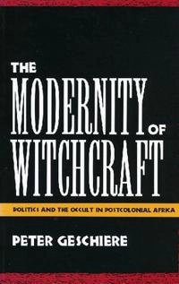 The modernity of witchcraft : politics and the occult in postcolonial Africa; Peter Geschiere; 1997