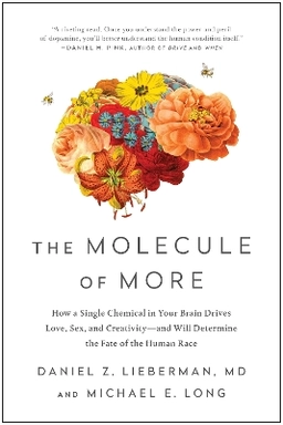 The molecule of more : how a single chemical in your brain drives love, sex, and creativity - and will determine the fate of the human race; Daniel Z. Lieberman; 2019