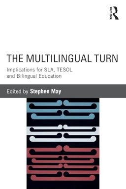 The multilingual turn : implications for SLA, TESOL and bilingual education; Stephen May; 2014