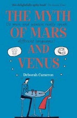 The myth of Mars and Venus; Deborah Cameron; 2007