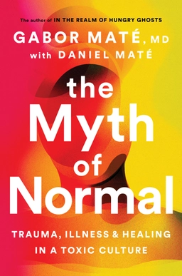 The Myth of Normal; Gabor Maté, Daniel Maté; 2022
