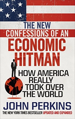 The New Confessions of an Economic Hit Man; John Perkins; 2018