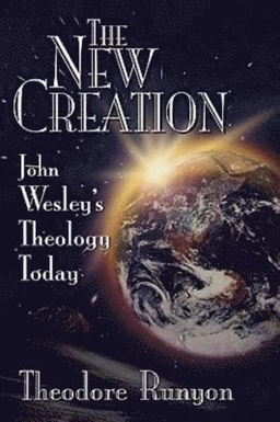 The new creation : John Wesley´s theology today; Theodore Runyon; 1998