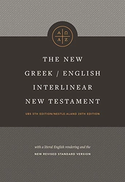 The new Greek/English interlinear New Testament : a new interlinear translation of the Greek New Testament, United Bible Societies' fifth revised edition with The New Revised Standard Version, New Testament; Robert K. Brown, Philip Wesley Comfort, J. D. Douglas, Jonathan W. Bryant, United Bible Societies.; 2020