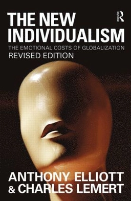 The new individualism : the emotional costs of globalization; Anthony Elliott; 2009