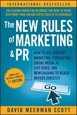 The New Rules of Marketing and PR : How to Use Content Marketing, Podcasting, Social Media, AI, Live Video, and Newsjacking to Reach Buyers Directly [Elektronisk resurs]; David Meerman Scott; 2020