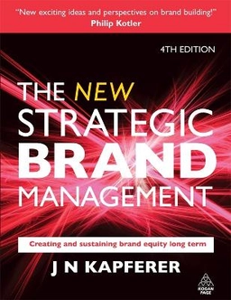 The new strategic brand management : creating and sustaining brand equity long term; Jean-Noël Kapferer; 2008