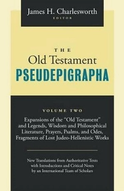 The Old Testament pseudepigrapha · Expansions of the "Old Testament" and legends, wisdom and philosophical literature, prayers, psalms and odes, and fragments of lost Judeo-Hellenistic works, Volume two; James H. Charlesworth; 2016