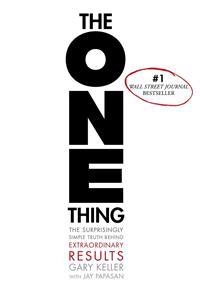 The one thing : the surprisingly simple truth behind extraordinary results; Gary Keller; 2013