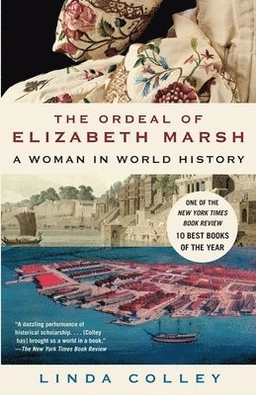 The ordeal of Elizabeth Marsh : a woman in world history; Linda. Colley; 2008