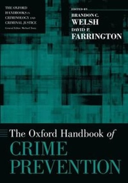 The Oxford handbook of crime prevention; Brandon Welsh, David P. Farrington; 2014