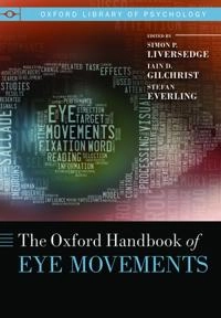 The Oxford Handbook of Eye Movements; Simon Liversedge, Iain Gilchrist, Stefan Everling, Simon Liversedge, Iain Gilchrist; 2013