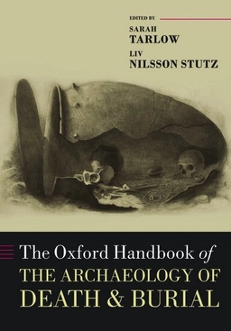 The Oxford handbook of the archaeology of death and burial; Sarah Tarlow, Liv Nilsson Stutz; 2013