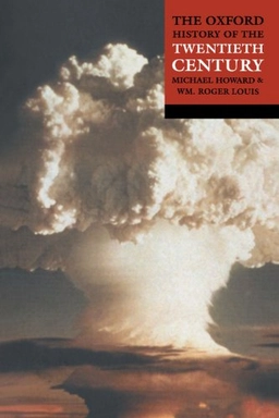 The Oxford history of the twentieth century; Michael Eliot Howard, William Roger Louis; 1998