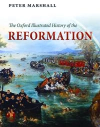 The Oxford illustrated history of the Reformation; Peter Marshall; 2015