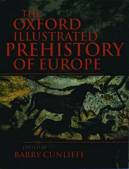 The Oxford illustrated prehistory of Europe; Barry W. Cunliffe; 1994