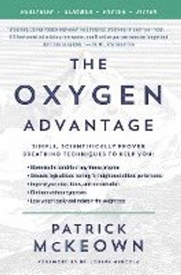 The oxygen advantage : simple, scientifically proven breathing technique to help you become healthier, slimmer, faster, and fitter; Patrick McKeown; 2016