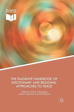 The Palgrave handbook of disciplinary and regional approaches to peace; Oliver P. Richmond, Sandra Pogodda, Jasmin Ramovic; 2016