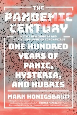 The pandemic century : one hundred years of panic, hysteria, and hubris; Mark Honigsbaum; 2020