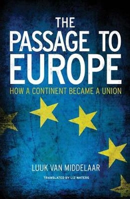 The passage to Europe : how a continent became a union; Luuk van Middelaar; 2013