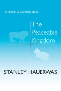 The peaceable kingdom : a primer in Christian ethics; Stanley Hauerwas; 1983