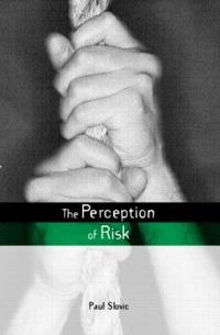 The perception of risk; Paul Slovic; 2000