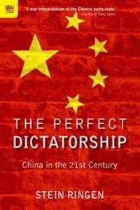 The perfect dictatorship : China in the 21st century; Stein Ringen; 2016